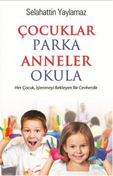 Çocuklar Parka Anneler Okula kitabı