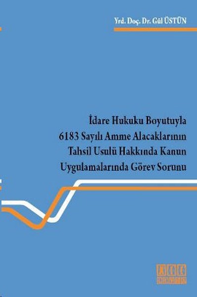 İdare Hukuku Boyutuyla 6183 Sayılı Amme Alacaklarının Tahsil Usulü Hakkında Kanun Uygulamalarında Gö kitabı