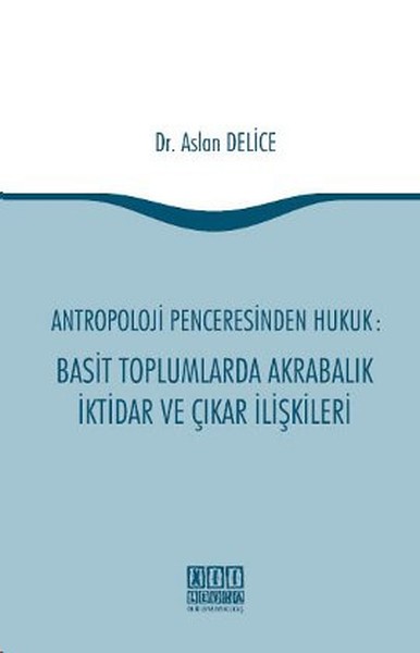 Antropoloji Penceresinden Hukuk: Basit Toplumlarda Akrabalık İktidar Ve Çıkar İlişkileri kitabı