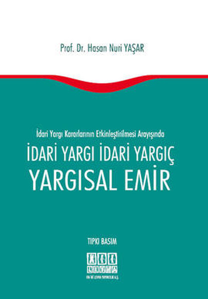 İdari Yargı Kararlarının Etkinleştirilmesi Arayışında İdari Yargı İdari Yargıç Yargısal Emir kitabı