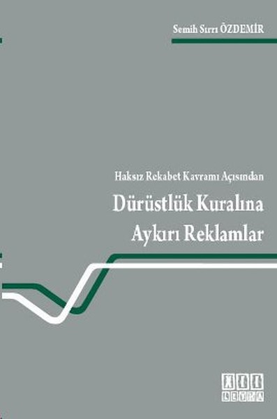 Haksız Rekabet Kavramı Açısından Dürüstlük Kuralına Aykırı Reklamlar kitabı