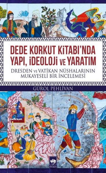 Dede Korkut Kitabı'nda Yapı, İdeoloji Ve Yaratım kitabı