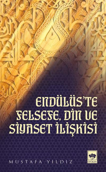 Endülüs'te Felsefe, Din Ve Siyaset İlişkisi kitabı