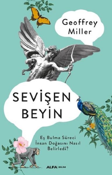 Sevişen Beyin: Eş Bulma Süreci İnsan Doğasını Nasıl Belirledi? kitabı