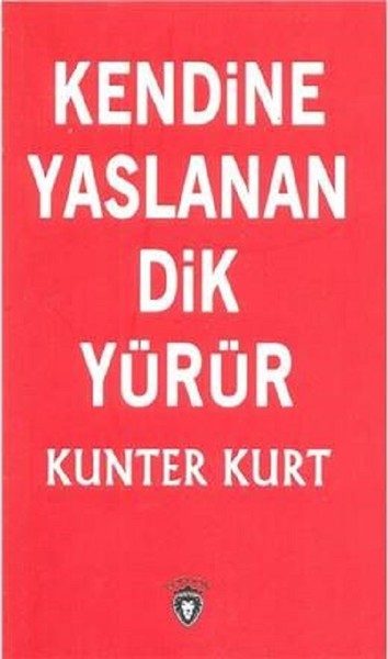 Kendine Yaslanan Dik Yürür kitabı