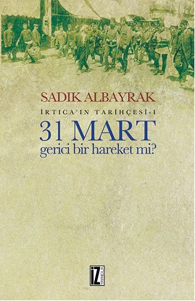 İrtica'ın Tarihçesi 1 - 31 Mart Gerici Bir Hareket Mi? kitabı