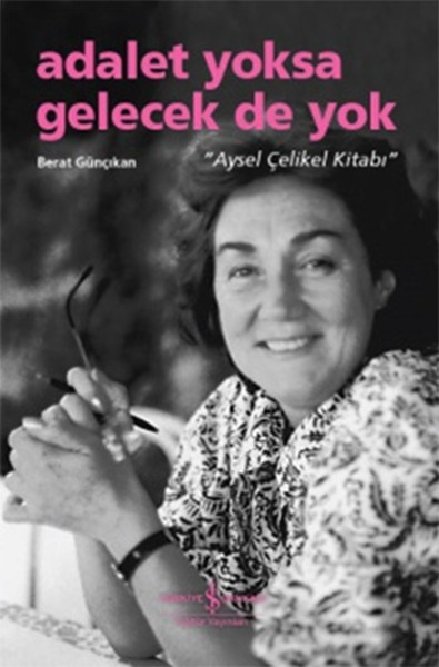 Adalet Yoksa Gelecek De Yok - Aysel Çelikel Kitabı kitabı