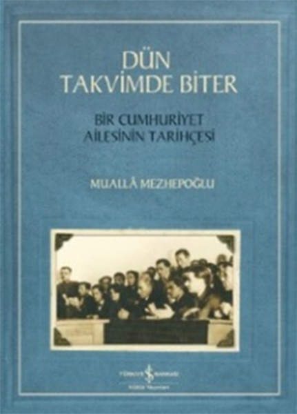 Dün Takvimde Biter - Bir Cumhuriyet Ailesinin Tarihçesi kitabı