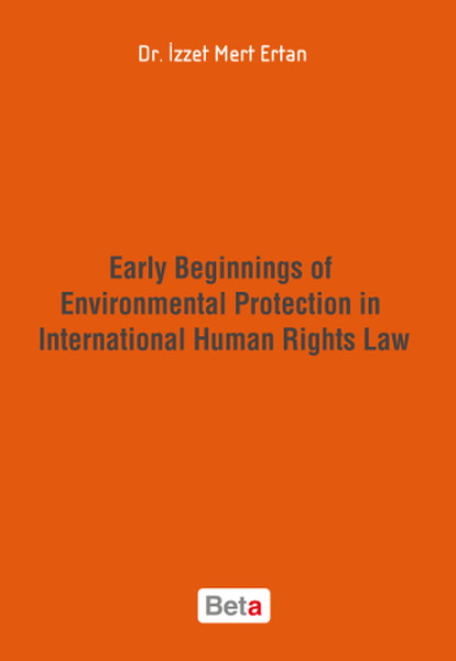 Early Beginnings Of Environmental Protection İn International Human Rights Law kitabı