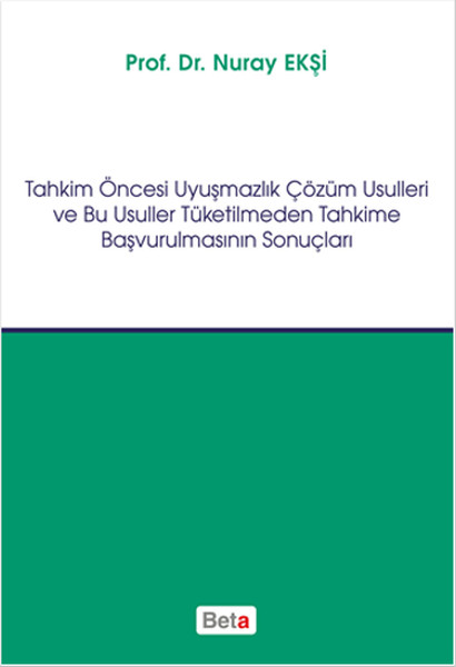 Tahkim Öncesi Uyuşmazlık Çözüm Usulleri Ve Bu Usuller Tüketilmeden Tahkime Başvurulmasının Sonuçları kitabı