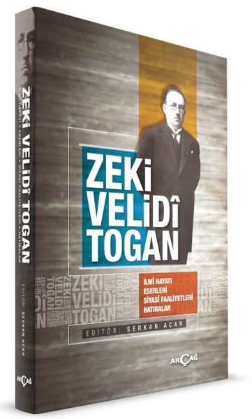 Zeki Velidi Togan-İlmi Hayatı Eserleri Siyasi Faaliyetleri Hatıralar kitabı