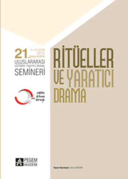 21. Uluslararası Eğitimde Yaratıcı Drama Semineri - Ritüeller Ve Yaratıcı Drama kitabı