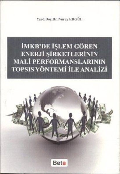 İmkb'de İşlem Gören Enerji Şirketlerinin Mali Performanslarının Topsıs Yöntemi İle Analizi kitabı