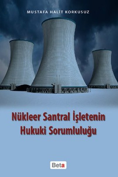 Nükleer Santral İşletenin Hukuki Sorumluluğu kitabı