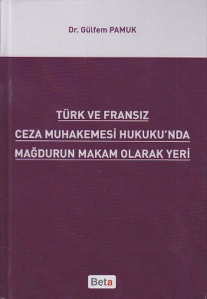 Türk Ve Fransız Ceza Muhakemesi Hukuku'nda Mağdurun Makam Olarak Yeri kitabı