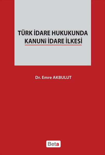 Türk İdare Hukukunda Kanuni İdare İlkesi kitabı