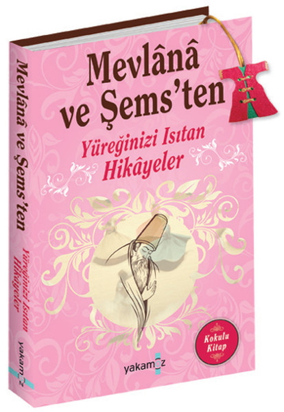 Mevlana Ve Şems'ten - Yüreğinizi Isıtan Hikayeler