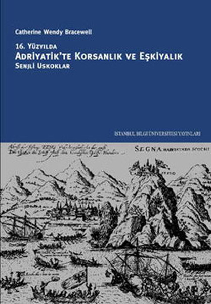 16. Yüzyılda Adriyatik'te Korsanlık Ve Eşkiyalık: Senjli Uskoklar kitabı