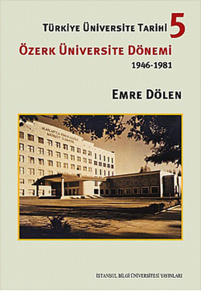 Türkiye Üniversite Tarihi 5 - Özerk Üniversite Dönemi 1946-1981 kitabı