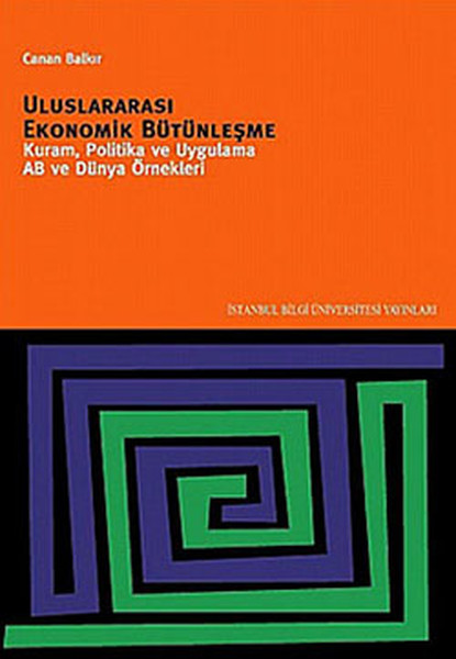 Uluslararası Ekonomik Bütünleşme Kuram, Politika Ve Uygulama Ab Ve Dünya Örnekleri kitabı