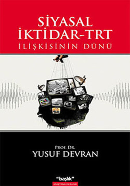 Siyasal İktidar - Trt İlişkisinin Dünü kitabı