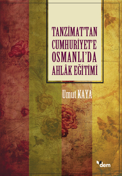 Tanzimat'tan Cumhuriyet'e Osmanlı'da Ahlak Eğitimi kitabı