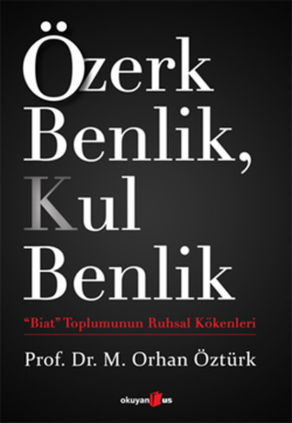 Özerk Benlik, Kul Benlik / 'Biat'toplumunun Ruhsal Kökenleri kitabı