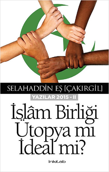 İslam Birliği Ütopya Mı İdeal Mi? - Yazılar 2015 - 2 kitabı