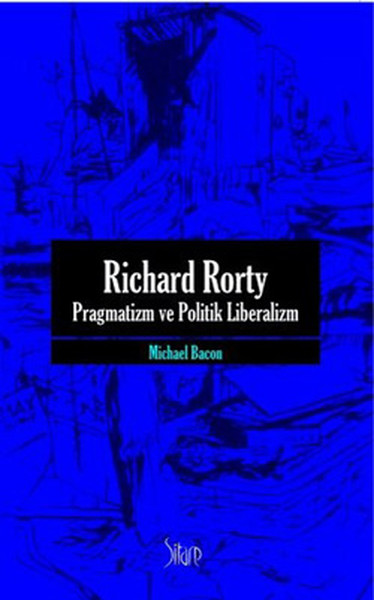 Richard Rorty - Pragmatizm Ve Politik Liberalizm kitabı