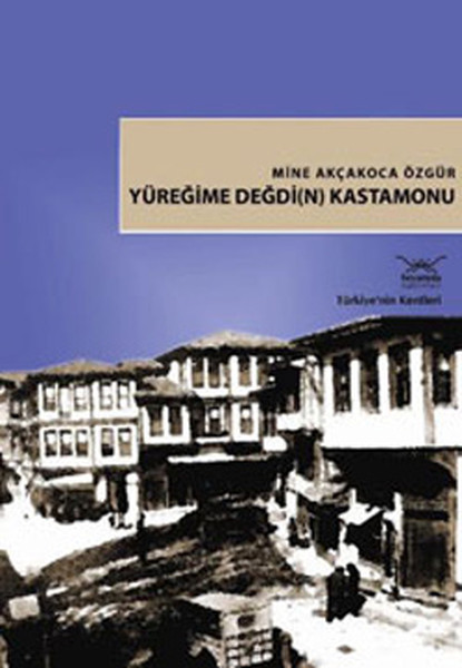 Türkiye'nin Kentleri-18: Yüreğime Değdi (N) Kastamonu kitabı