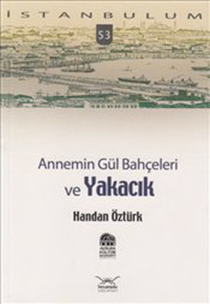 Annemin Gül Bahçeleri Ve Yakacık kitabı