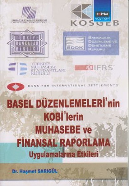 Basel Düzenlemeleri'nin Kobi'lerin Muhasebe Ve Finansal Raporlama Uygulamalarına Etkileri kitabı