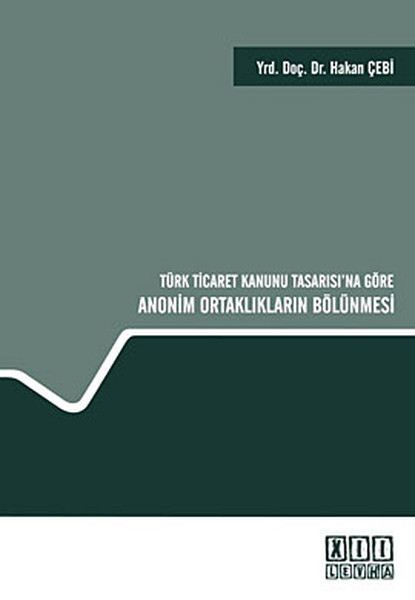 Türk Ticaret Kanunu Tasarısı'na Göre Anonim Ortaklıkların Bölünmesi kitabı