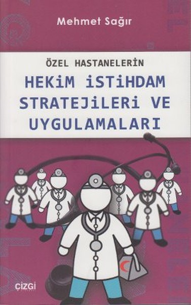 Özel Hastanelerin Hekim İstihdam Stratejileri Ve Uygulamaları kitabı