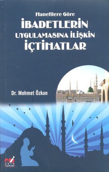 Hanefilere Göre İbadetlerin Uygulamasına İlişkin İçtihatlar kitabı