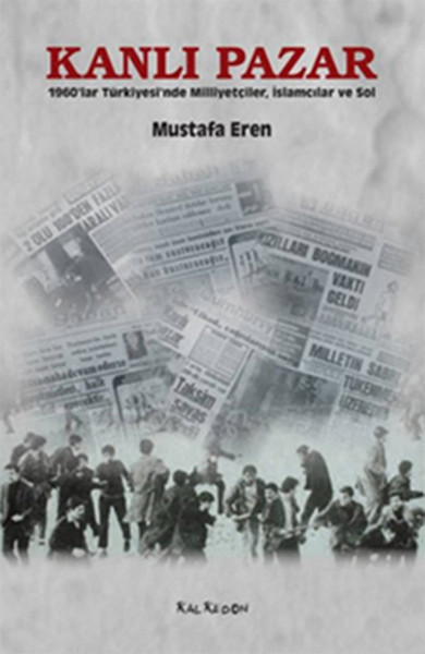 Kanlı Pazar- 1960'lar Türkiyesin'de Milliyetçiler, İslamcılar Ve Sol kitabı