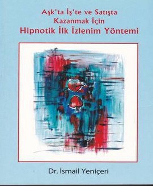 Aşk'ta İş'te Ve Satışta Kazanmak İçin Hipnotik İlk İzlenim Yöntemi kitabı