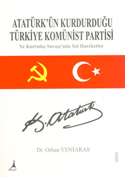 Atatürk'ün Kurduğu Türkiye Komünist Partisi Ve Kurtuluş Savaşında Sol Hareketler kitabı