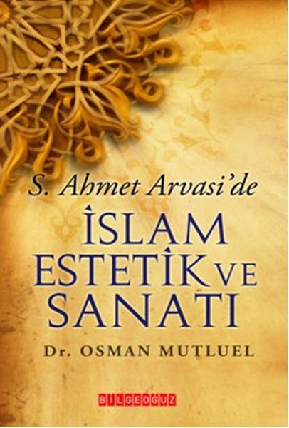 S. Ahmet Arvasi'de İslam Estetik Ve Sanatı kitabı