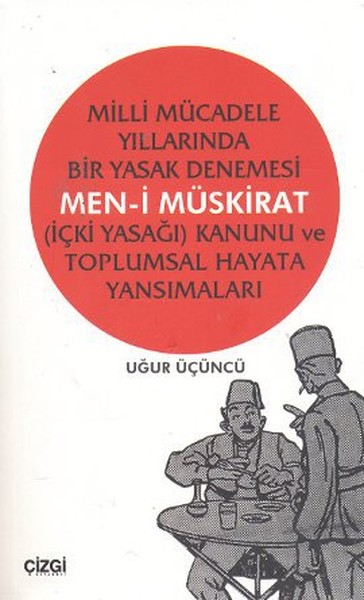 Milli Mücadele Yıllarında Bir Yasak Denemesi Men-İ Müskirat (İçki Yasağı) Kanunu Ve Toplumsal Hayata kitabı