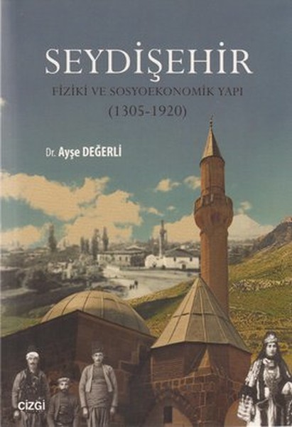 Seydişehir - Fiziki Ve Sosyoekonomik Yapı (1305 - 1920)  kitabı