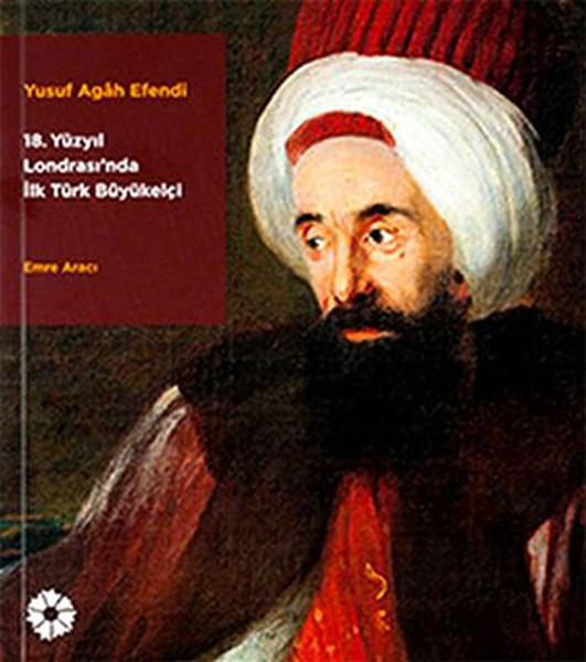 Yusuf AgâH Efendi - 18. Yüzyıl Londrası'nda İlk Türk Büyükelçi kitabı