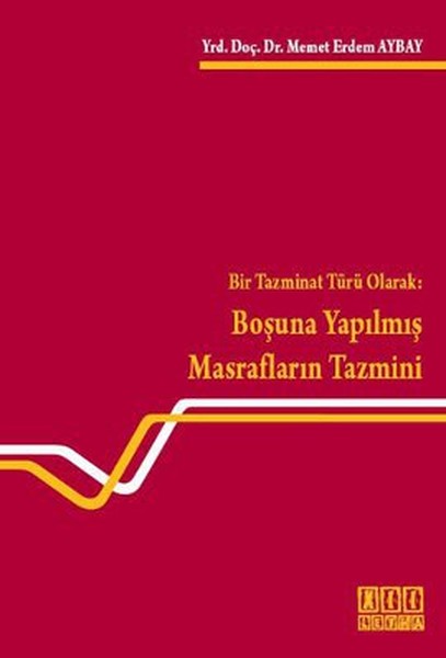 Bir Tazminat Türü Olarak: Boşuna Yapılmış Masrafların Tazmini kitabı