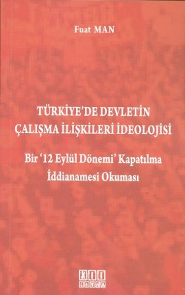 Türkiye'de Devletin Çalışma İlişkileri İdeolojisi kitabı