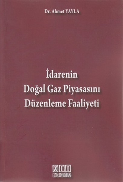 İdarenin Doğal Gaz Piyasasını Düzenleme Faaliyeti kitabı