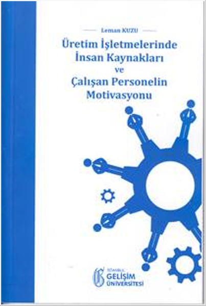 Üretim İşletmelerinde İnsan Kaynakları Ve Çalışan Personelin Motivasyonu kitabı