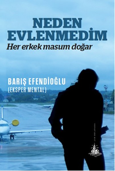 Neden Evlenmedim - Her Erkek Masum Doğar kitabı