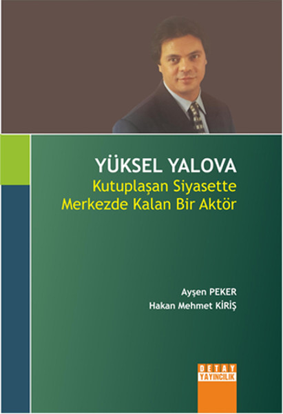 Yüksel Yalova- Kutuplaşan Siyasette Merkezde Kalan Bir Aktör kitabı