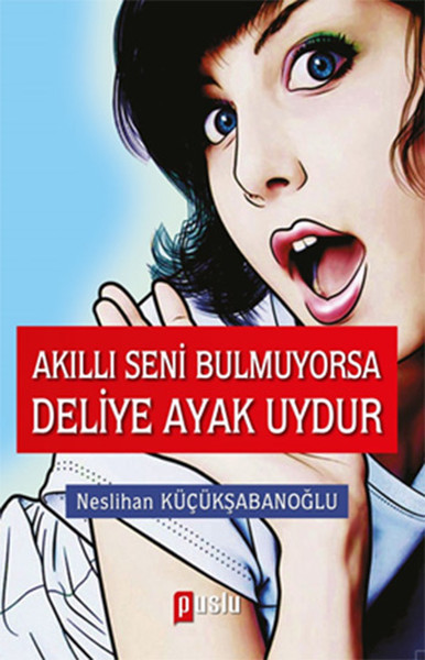 Akıllı Seni Bulmuyorsa Deliye Ayak Uydur kitabı