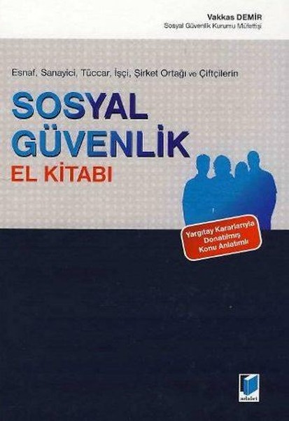 Esnaf, Sanayici, Tüccar, İşçi, Şirket Ortaklığı Ve Çiftçilerin Sosyal Güvenlik El Kitabı kitabı